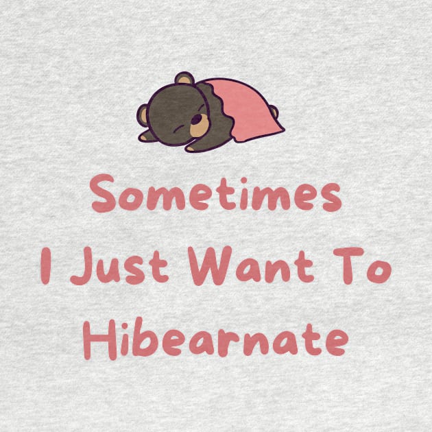 Sometimes I just Want To Hibearnate by ThumboArtBumbo